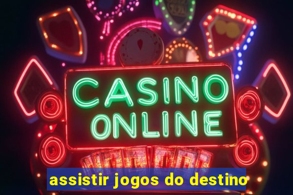 assistir jogos do destino